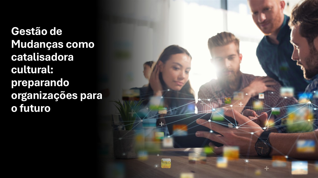 Gestão de Mudanças como catalisadora cultural