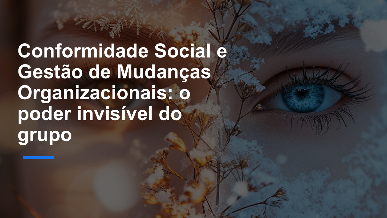 Conformidade Social e Gestão de Mudanças Organizacionais: o poder invisível do grupo