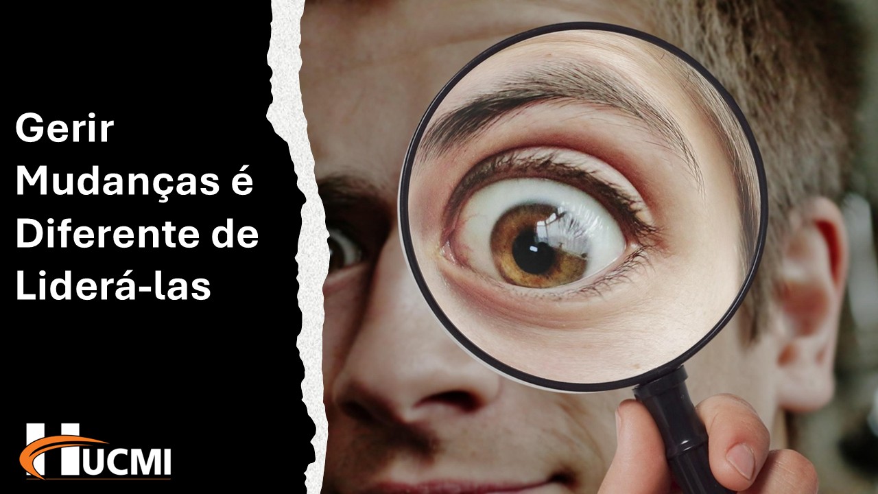 Gerir Mudanças é Diferente de Liderá-las
