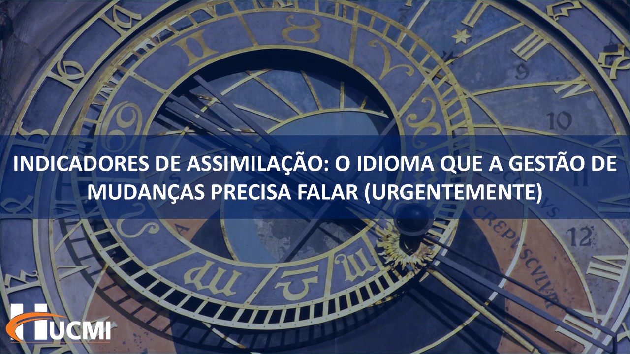 Indicadores de Assimilação e Sustentação: o Idioma que a Gestão de Mudanças Precisa Falar (Urgentemente)