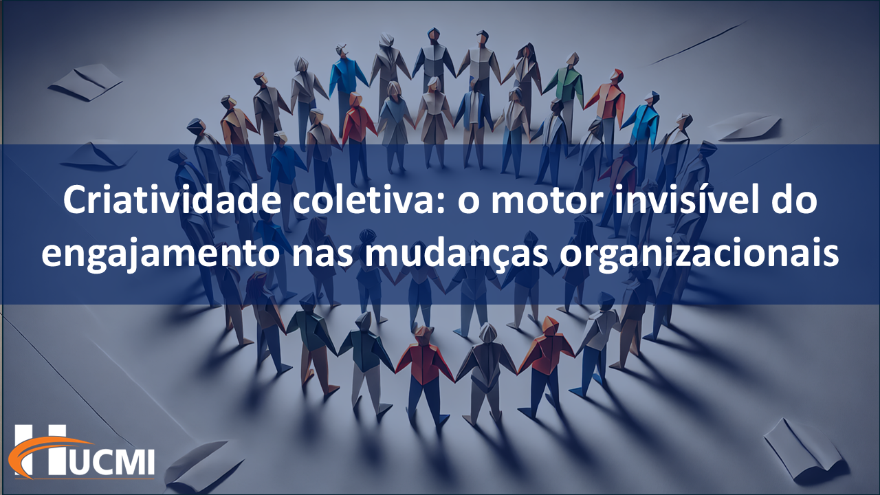 Criatividade coletiva: o motor invisível do engajamento nas mudanças organizacionais