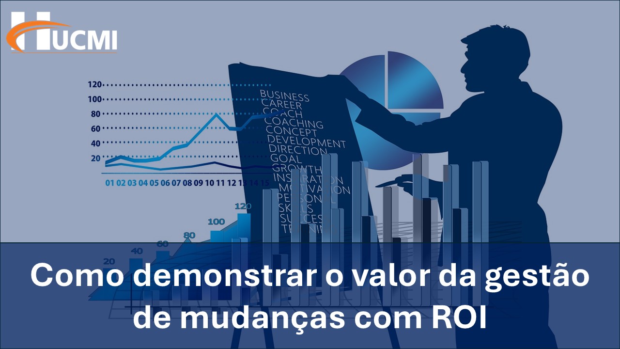 Como demonstrar o valor da gestão de mudanças com ROI